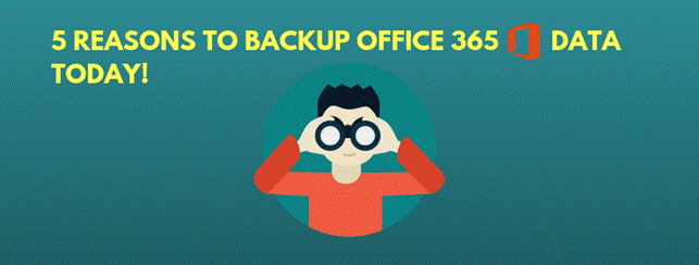 5 Reasons Why You Need to Plan to Backup Your Office 365 Data Today